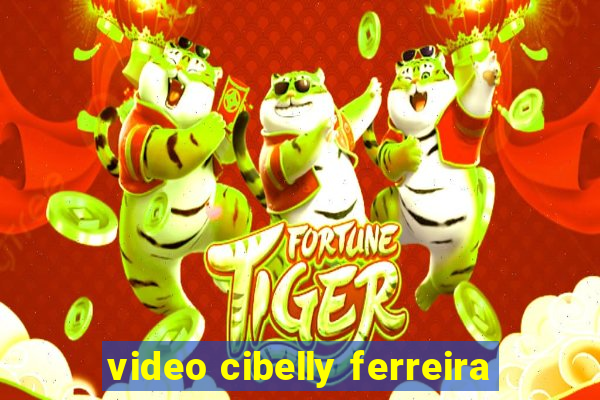 video cibelly ferreira